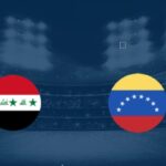 Nhận Định Iraq Vs Venezuela Lúc 08H00 Ngày 10/06 - Giao Hữu Quốc Tế